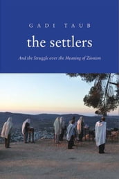 The Settlers: And the Struggle over the Meaning of Zionism