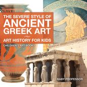 The Severe Style of Ancient Greek Art - Art History for Kids Children s Art Books