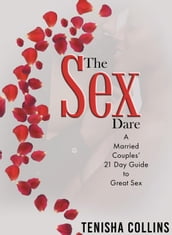 The Sex Dare: A Married Couples  21 Day Guide to Great Sex