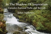 In The Shadow Of Inspiration: Canadas National Parks and Beyond