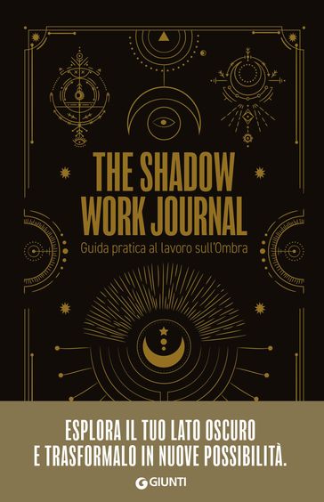 The Shadow Work Journal. Guida pratica al lavoro sull'Ombra - AA.VV. Artisti Vari