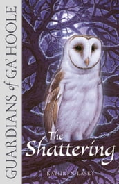 The Shattering (Guardians of Ga Hoole, Book 5)