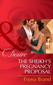 The Sheikh s Pregnancy Proposal (Mills & Boon Desire)