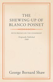 The Shewing-Up of Blanco Posnet - With Preface on the Censorship