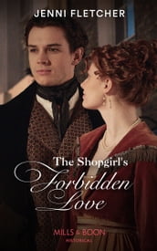 The Shopgirl s Forbidden Love (Regency Belles of Bath, Book 4) (Mills & Boon Historical)