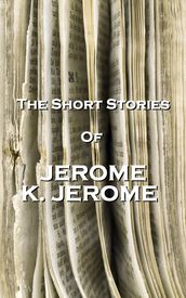 The Short Stories Of Jerome K Jerome