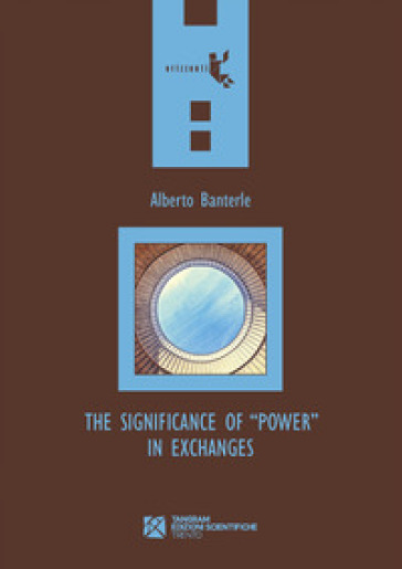 The Significance of «Power» in Exchanges - Alberto Banterle