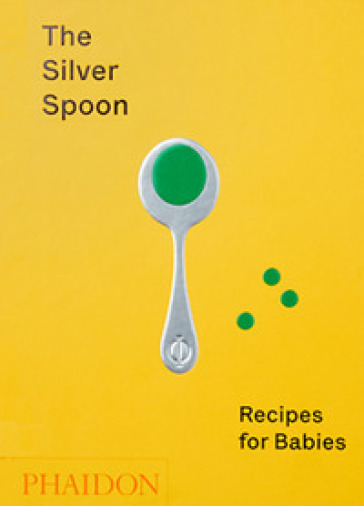 The Silver Spoon. Recipes for babies - Amanda Grant