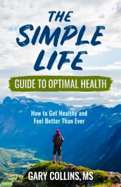 The Simple Life Guide To Optimal Health