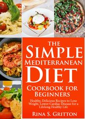 The Simple Mediterranean Diet Cookbook for Beginners