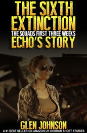 The Sixth Extinction: The Squads First Three Weeks Echo s Story.