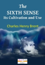 The Sixth Sense. Its Cultivation and Use