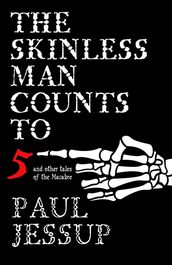 The Skinless Man Counts to Five and Other Tales of the Macabre