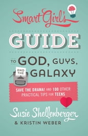 The Smart Girl s Guide to God, Guys, and the Galaxy