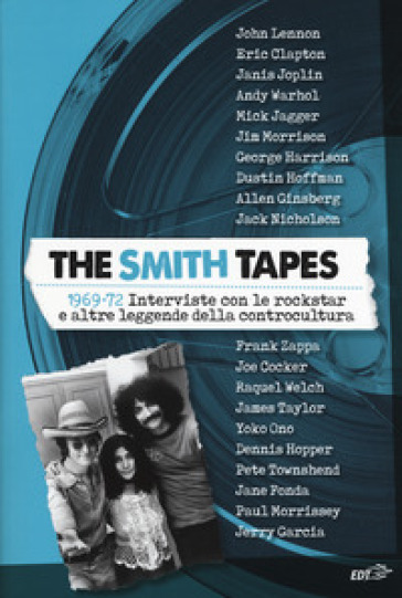 The Smith tapes. 1969-72. Interviste con le rockstar e altre leggende della controcultura