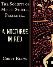 The Society of Misfit Stories PresentsA Nocturne in Red