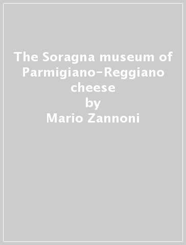 The Soragna museum of Parmigiano-Reggiano cheese - Mario Zannoni