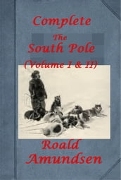 The South Pole (Complete Volume I & II) (Illustrated)