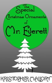 The Special Christmas Ornaments of Mr. Everett