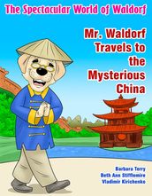 The Spectacular World of Waldorf: Mr. Waldorf Travels to the Mysterious China