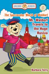 The Spectacular World of Waldorf: Mr. Waldorf Travels to Huge Russia (Reader Version)