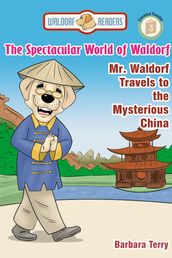 The Spectacular World of Waldorf: Mr. Waldorf Travels to the Mysterious China (Reader Version)