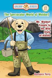 The Spectacular World of Waldorf: Mr. Waldorf Travels to the Wild State of Alaska (Reader Version)