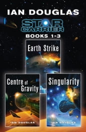 The Star Carrier Series Books 1-3: Earth Strike, Centre of Gravity, Singularity