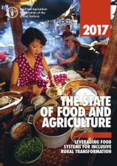 The State of Food and Agriculture 2017. Leveraging Food Systems for Inclusive Rural Transformation