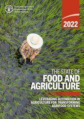 The State of Food and Agriculture 2022: Leveraging Agricultural Automation for Transforming Agrifood Systems