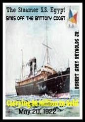 The Steamer S.S. Egypt Sinks Off The Brittany Coast Carrying $8 Million In Gold May 20, 1922
