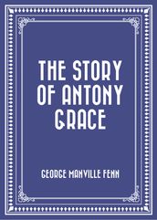 The Story of Antony Grace