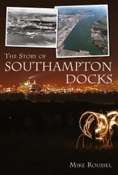 The Story of Southampton Docks