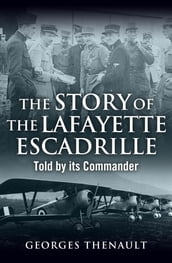 The Story of the Lafayette Escadrille: Told by its Commander