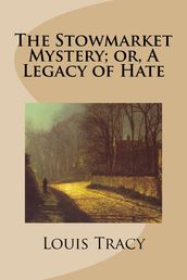 The Stowmarket Mystery; Or, A Legacy of Hate