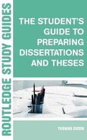 The Student s Guide to Preparing Dissertations and Theses