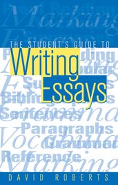 The Student s Guide to Writing Essays