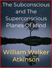 The Subconscious and The Superconscious Planes Of Mind