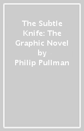 The Subtle Knife: The Graphic Novel