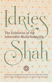 The Subtleties of the Inimitable Mulla Nasrudin