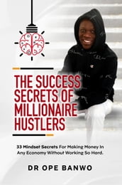The Success Secrets Of Millionaire Hustlers