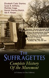 The Suffragettes Complete History Of the Movement (6 Volumes in One Edition)