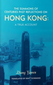 The Summons of Centuries PastReflections On Hong Kong: A True Account
