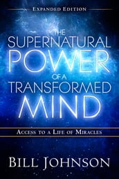 The Supernatural Power of a Transformed Mind Expanded Edition