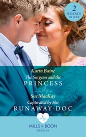 The Surgeon And The Princess / Captivated By Her Runaway Doc: The Surgeon and the Princess / Captivated by Her Runaway Doc (Mills & Boon Medical)