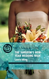 The Surgeon s New-Year Wedding Wish (Mills & Boon Medical) (Cedar Bluff Hospital, Book 3)