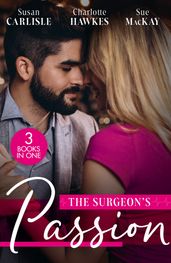 The Surgeon s Passion: The Brooding Surgeon s Baby Bombshell / The Surgeon s One-Night Baby / Redeeming Her Brooding Surgeon