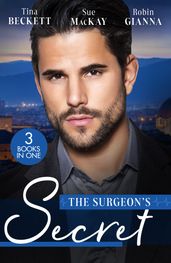 The Surgeon s Secret: The Surgeon s Surprise Baby / Surgeon in a Wedding Dress / Second Chance with the Surgeon