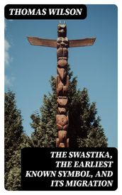 The Swastika, the Earliest Known Symbol, and Its Migration