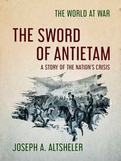 The Sword of Antietam A Story of the Nation s Crisis